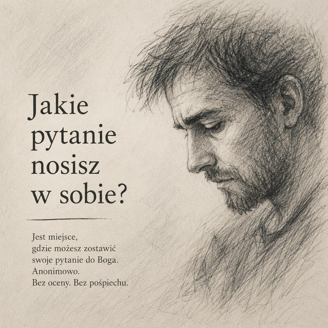 Szkic ołówkiem: mężczyzna w zadumie, z podpisem „Jakie pytanie nosisz w sobie? Jest miejsce, gdzie możesz zostawić swoje pytanie do Boga. Anonimowo. Bez oceny. Bez pośpiechu.”